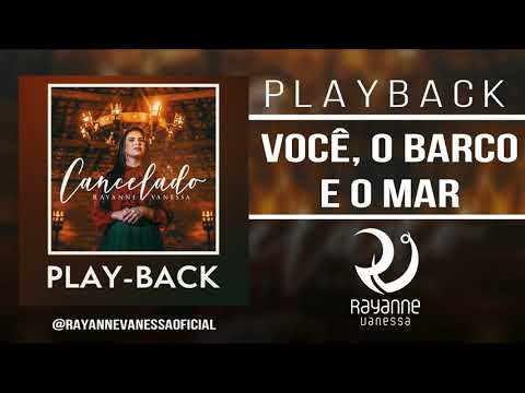 PLAYBACK VOCÊ, O BARCO E O MAR - Rayanne Vanessa