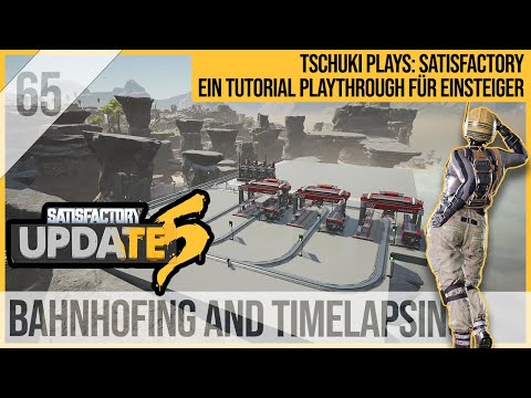 SATISFACTORY TUTORIAL Let's Play Update 5: 65 - Bahnhofing and Timelapsing