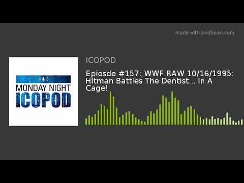 Epiosde #157: WWF RAW 10/16/1995: Hitman Battles The Dentist... In A Cage!