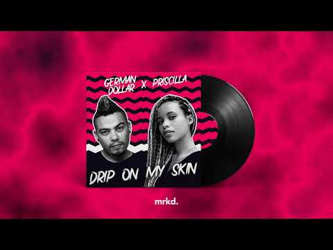 GERMAN DOLLAR ft Priscilla - Drip On My Skin (Official Audio)