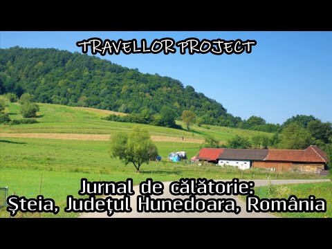 Jurnal de călătorie: Șteia, Județul Hunedoara, România