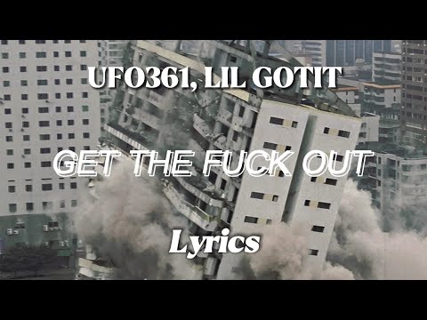UFO361, LIL GOTIT - GET THE FUK OUT (Lyrics)