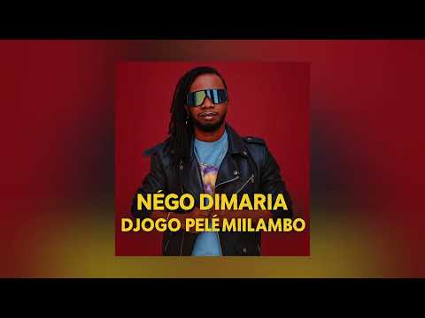 NÉGO DIMARIA - DJOGO PELE MILAMBO (Audio Officiel) 