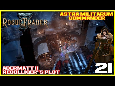 Warhammer 40,000: Rogue Trader - Chapter 2 Part 21-ADERMATT II - RECOLLIGER'S PLOT NO COMMENTARY]