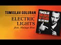 Tomislav Goluban Feat Malaya Blue ELECTRIC LIGHTS