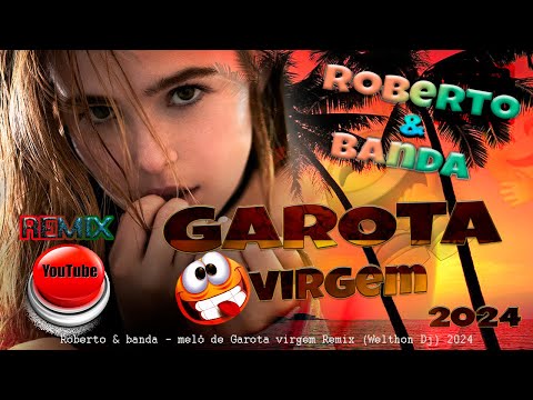 Roberto & banda melô de Garota virgem Remix@welthondj @robertoebandaoficial 2024