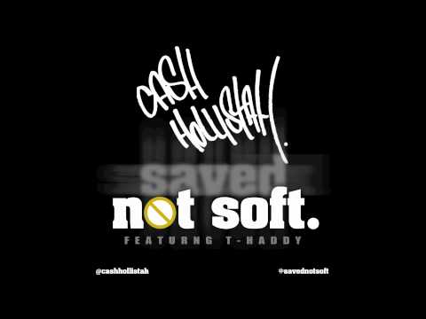 cash hollistah. - not soft. (feat. T-Haddy)