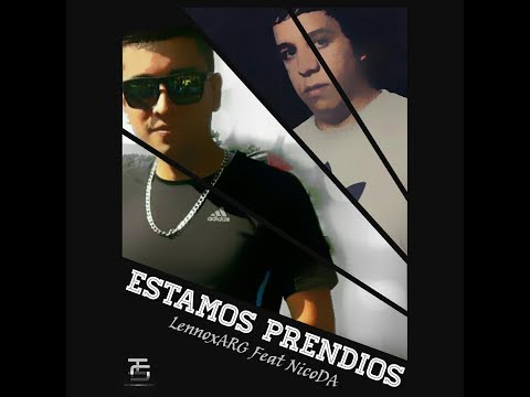 Estamos Prendios - LennoxARG Feat. NicoDA (Prod.By Wuayio,LennoxARG,Rayder)
