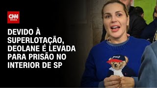 Vídeo: Deolane Bezerra é transferida para penitenciária no interior de SP | LIVE CNN