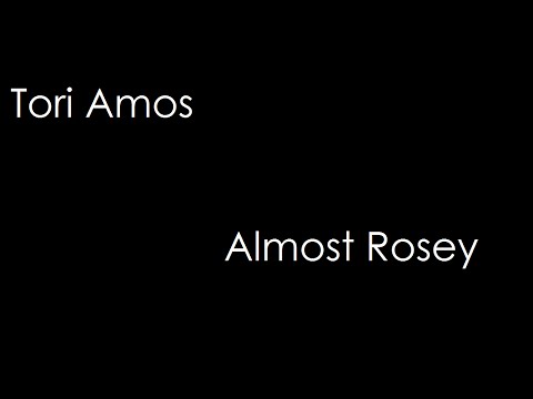 Tori Amos - Almost Rosey (lyrics)