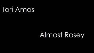 Tori Amos - Almost Rosey (lyrics)