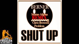 Berner ft. Chris Brown, Problem - Shut Up [Status Alpha Remix] [Thizzler.com]