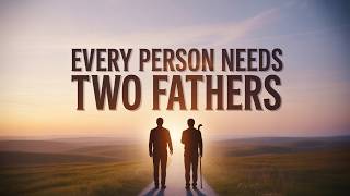 Every Person Needs Two Fathers