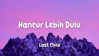 Download lagu Last Child   Hancur Lebih Dulu Lirik Lagu mp3