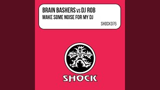 Make Some Noise For My DJ (Brain Bashers Edit)