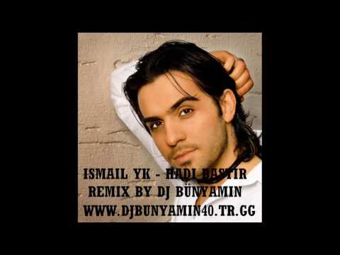 Ismail YK - Hadi Bastir Remix By DJ Bünyamin 2009