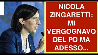NICOLA ZINGARETTI: MI VERGOGNAVO DEL PD MA ADESSO...