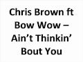 Chris Brown ft Bow Wow - Ain't Thinkin' Bout You ...