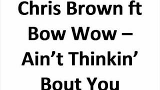 Chris Brown ft Bow Wow - Ain&#39;t Thinkin&#39; Bout You