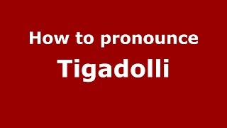 How to pronounce Tigadolli