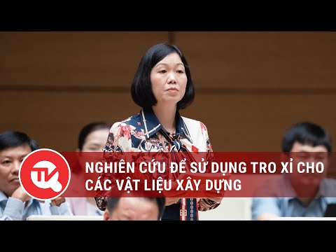 Nghiên cứu sử dụng tro, xỉ làm vật liệu xây dựng, giảm phát thải ra môi trường