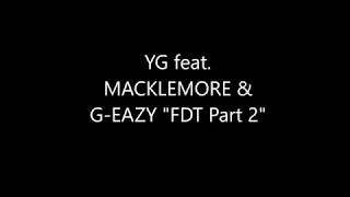 YG ft. MACKLEMORE & G-EAZY "FDT Part II" Lyrics