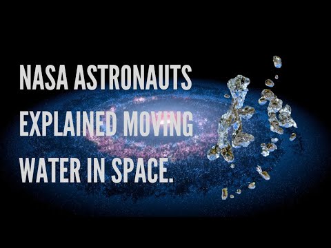 NASA ASTRONAUTS EXPLAINS MOVING WATER IN SPACE.