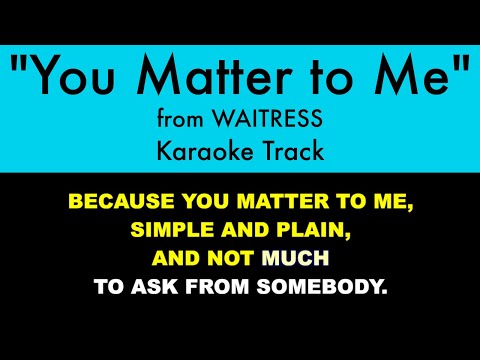 "You Matter to Me" from Waitress - Karaoke Track with Lyrics on Screen