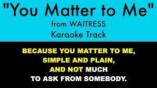 "You Matter to Me" from Waitress - Karaoke Track with Lyrics on Screen