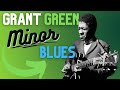 Grant Green's Guide to the MINOR Blues!