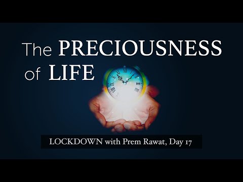 Lockdown Day 17 with Prem Rawat - The preciousness of life