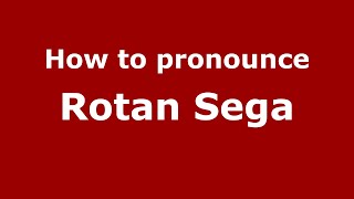 How to pronounce Rotan Sega