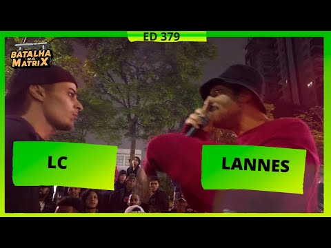 LC x Lannes | 1ª Fase | Batalha da Matrix [379]