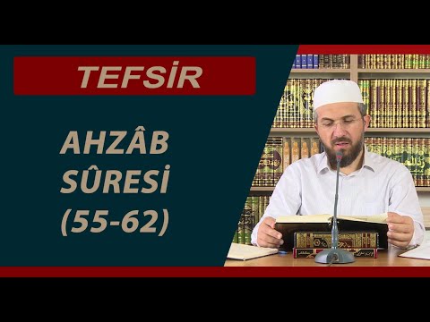 Tefsir - 9 - Ahzâb Sûresi (55-62) - İhsan Şenocak Hoca
