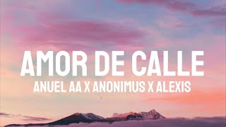 Anuel AA x Anonimus x Alexis - Amor De Calle (Letra/Lyrics)