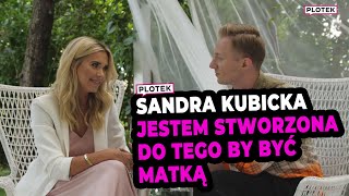 Czy Sandra Kubicka chce mieć dzieci? 