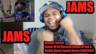 Devvon Terrell Remix Of Ed Sheeran Shape Of You & Kodak Black Tunnel Vision REACTION!
