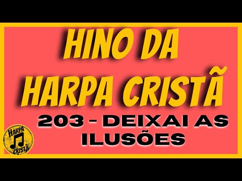 DEIXAI AS ILUSÕES [Hino da Harpa Cristã]