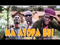 Atopa MA ATOPA BUI PART 3 Everyday Problems Ghanaian Movie Atemuda Homeless Alaska