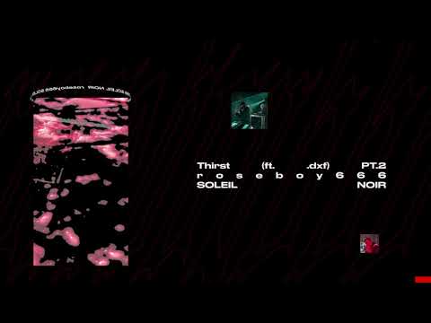 roseboy666 & .dxf - Thirst, Pt2.