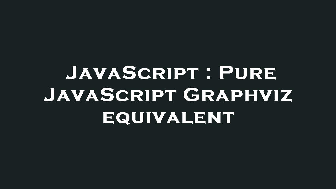 JavaScript : Pure JavaScript Graphviz equivalent