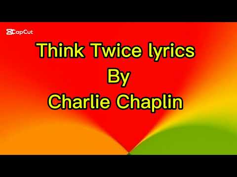 Charlie Chaplin - Think Twice lyrics