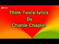 Charlie Chaplin Think Twice Lyrics