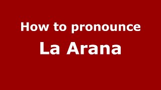 How to pronounce La Arana