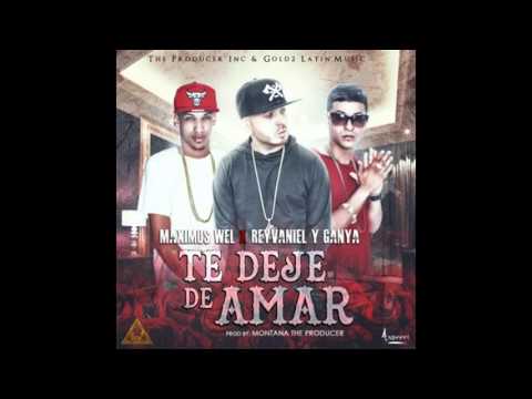 Maximus Wel Ft  Reyvaniel & Ganya – Te Dejé De Amar Prod  Montana The Producer