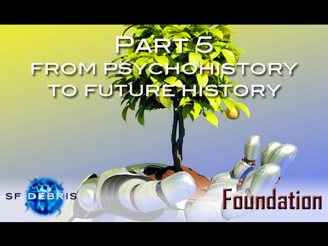 Foundation, Part 5 From Psychohistory to Future History