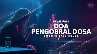 Download lagu Doa Pengobral Dosa – Iwan Fals (Smooth Jazz Cover) | Deep, Emotional & Late Night Vibes mp3