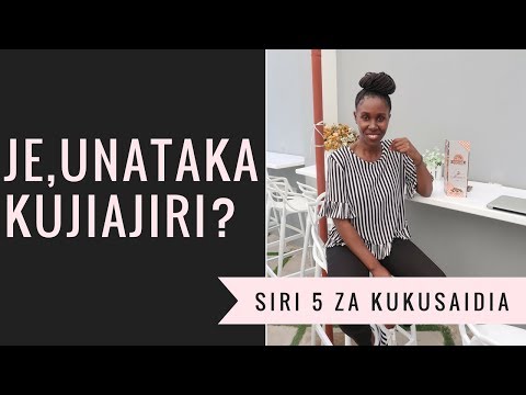 , title : 'Je,Unataka KUJIAJIRI? Hizi ni Siri TANO za Kukusaidia (Swahili Video)'
