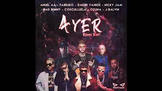 Ayer (Remix / Edit) - Anuel AA, Farruko, Daddy Yankee, Nicky Jam, Bad Bunny, Cosculluela y más...