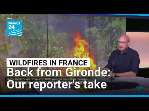 Back from Gironde: France 24's Luke Shrago gives firsthand account of fires